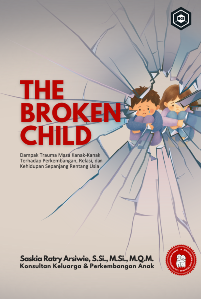 The Broken Child: Dampak Trauma Masa Kanak-Kanak Terhadap Perkembangan, Relasi, dan Kehidupan Sepanjang Rentang Usia